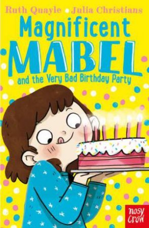 Magnificent Mabel And The Very Bad Birthday Party by Ruth Quayle & Julia Christians