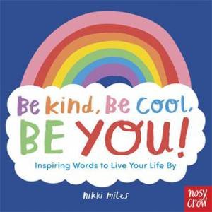 Be Kind, Be Cool, Be You by Nikki Miles