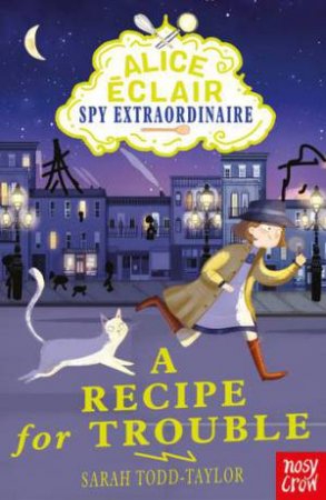 Alice Eclair, Spy Extraordinaire! A Recipe For Trouble by Sarah Todd Taylor