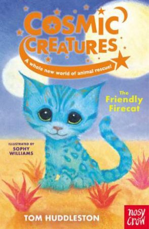 Cosmic Creatures: The Friendly Firecat by Tom Huddleston