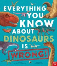 Everything You Know About Dinosaurs is Wrong