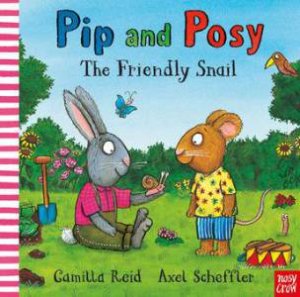 Pip And Posy: The Friendly Snail by Camilla Reid & Axel Scheffler