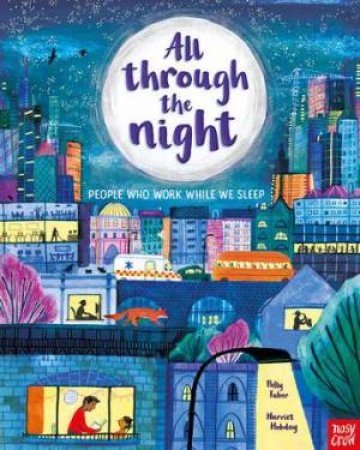 All Through The Night: People Who Work While We Sleep by Polly Faber & Harriet Hobday