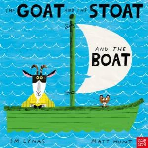 The Goat and the Stoat and the Boat by Em Lynas & Matt Hunt