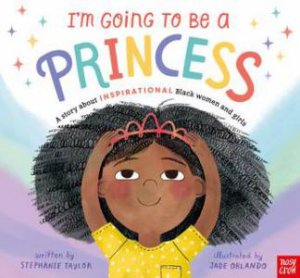 I'm Going to Be a Princess by Stephanie Taylor & Jade Orlando