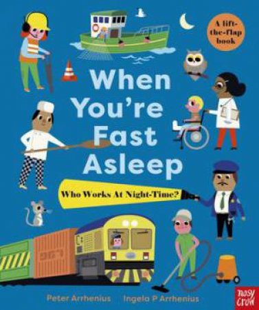 When You're Fast Asleep - Who Works At Night-Time? by Ingela P Arrhenius & Peter Arrhenius