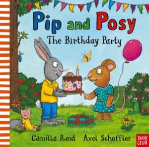 Pip and Posy: Birthday Party by Camilla Reid & Axel Scheffler