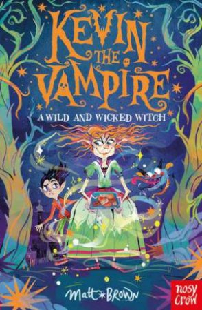 A Wild and Wicked Witch (Kevin the Vampire 2) by Matt Brown & Flavia Sorrentino