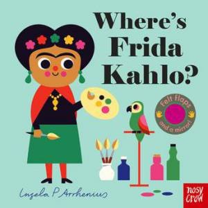 Where's Frida Kahlo? (Felt Flaps) by Ingela Arrhenius & \N