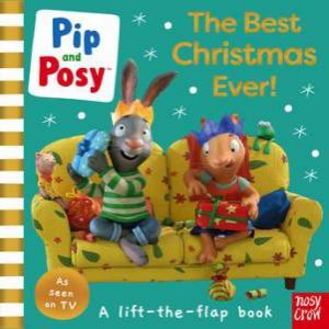 Pip And Posy: The Best Christmas Ever! by Axel Scheffler & Camilla Reid