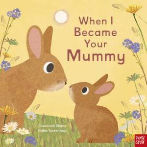 When I Became Your Mummy by Susannah Shane & Britta Teckentrup