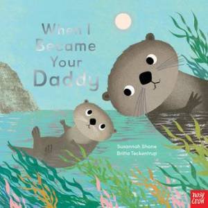 When I Became Your Daddy by Susannah Shane & Britta Teckentrup