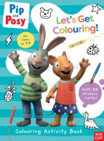 Let's Get Colouring (Pip and Posy) by Nosy Crow