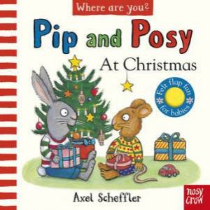 Pip and Posy At Christmas (Where Are You felt flaps) by Camilla Reid & Axel Scheffler