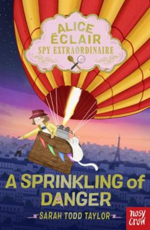 Alice Eclair, Spy Extraordinaire!: A Sprinkling of Danger by Sarah Todd Taylor & Beatriz Castro