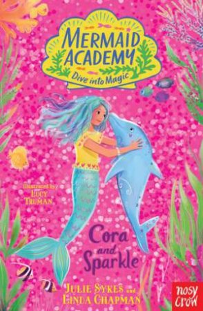 Cora and Sparkle: Mermaid Academy 2 by Julie Sykes & Linda Chapman & Lucy Truman