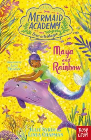 Maya and Rainbow: Mermaid Academy 3 by Julie Sykes & Linda Chapman & Lucy Truman