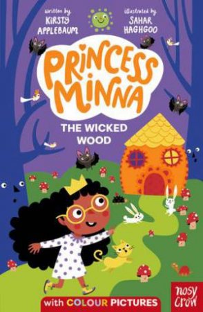 The Wicked Wood: Princess Minna 5 by Kirsty Applebaum & Sahar Haghgoo