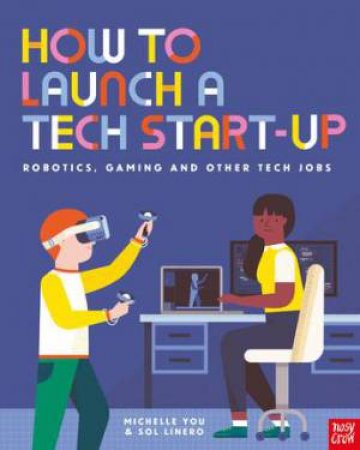 How to Launch a Tech Start-Up: Robotics, Gaming and Other Tech Jobs by Sol Linero