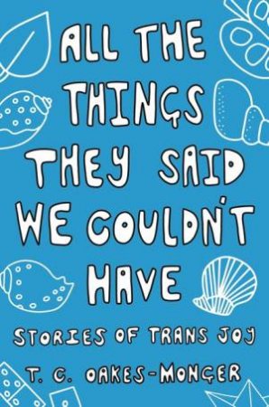 All the Things They Said We Couldn't Have by Tash Oakes-Monger