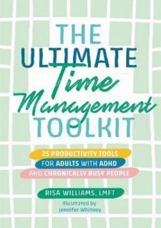 The Ultimate Time Management Toolkit by Risa Williams