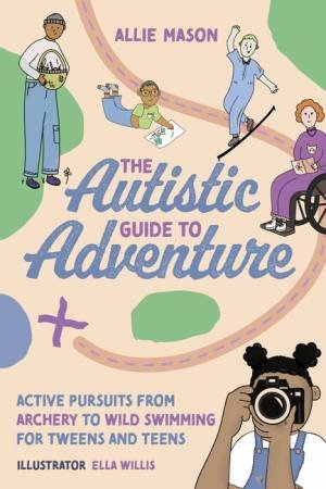 The Autistic Guide to Adventure by Allie Mason & Ella Willis