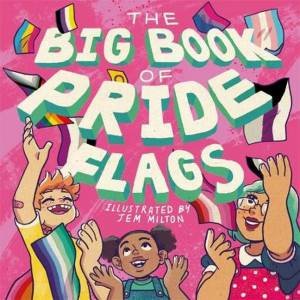 The Big Book Of Pride Flags by Jessica Kingsley & Jem Milton