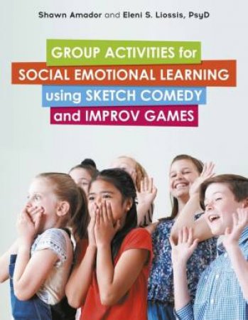 Group Activities for Social Emotional Learning using Sketch Comedy by Shawn Amador