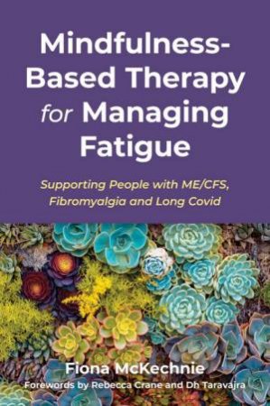 Mindfulness-Based Therapy for Managing Fatigue by Fiona Mckechnie