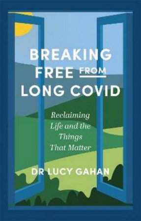 Breaking Free from Long Covid by Lucy Gahan