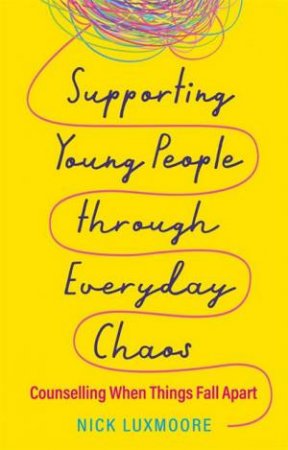 Supporting Young People Through Everyday Chaos by Nick Luxmoore