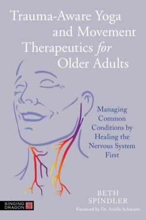 Trauma-Aware Yoga and Movement Therapeutics for Older Adults by Beth Spindler & Dr Arielle Schwartz