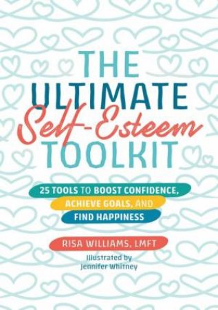 The Ultimate Self-Esteem Toolkit by Risa Williams & Jennifer Whitney