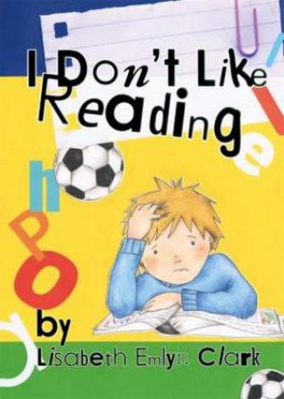 I Don't Like Reading by Lisabeth Clark