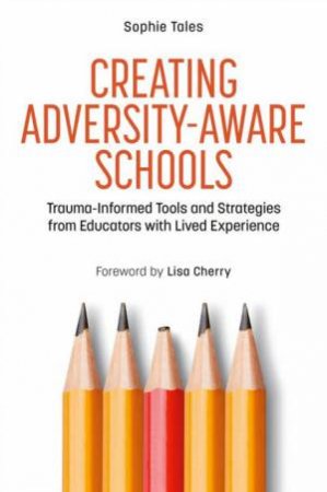 Creating Adversity-Aware Schools by Sophie Tales & Lisa Cherry