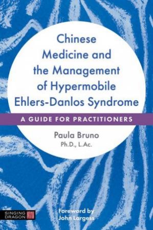 Chinese Medicine and the Management of Hypermobile Ehlers-Danlos Syndrom by Paula Bruno