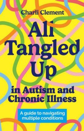 All Tangled Up in Autism and Chronic Illness by Charli Clement