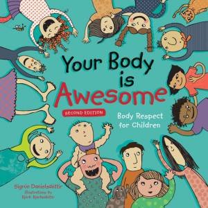 Your Body Is Awesome (2nd Edition) by Sigrun Danielsdottir & Bjork Bjarkadottir