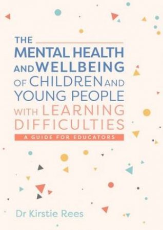 The Mental Health and Wellbeing of Children and Young People with Learni by Kirstie Rees & Masha Pimas