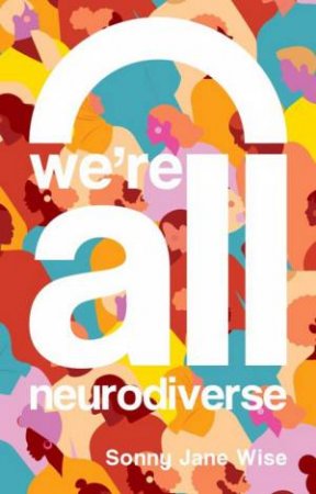 We're All Neurodiverse by Sonny Jane Wise