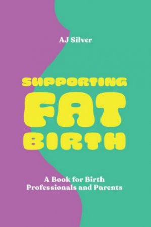 Supporting Fat Birth by AJ Silver