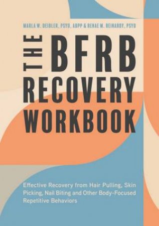 The BFRB Recovery Workbook by Dr. Marla Deibler & Dr. Renae Reinardy