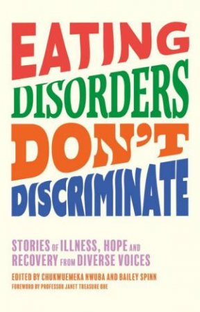 Eating Disorders Don't Discriminate by Dr Chukwuemeka Nwuba & Bailey Spinn & Nigel Owens & Dianne Buswell & Smriti Mundhra & Marilyn Okoro & Megan Jayne Crabbe & Dave Chawner & Selina Tossut & Sam Layton