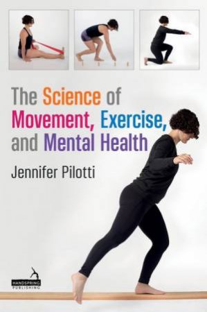 The Science of Movement, Exercise, and Mental Health by Jennifer Pilotti