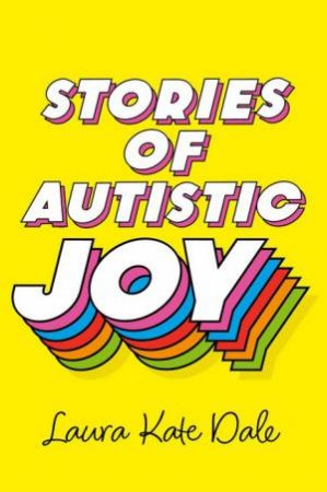 Stories of Autistic Joy by Laura Kate Dale