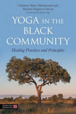 Yoga in the Black Community by Charlene Marie Muhammad & Marilyn Peppers-Citizen & Jana Long