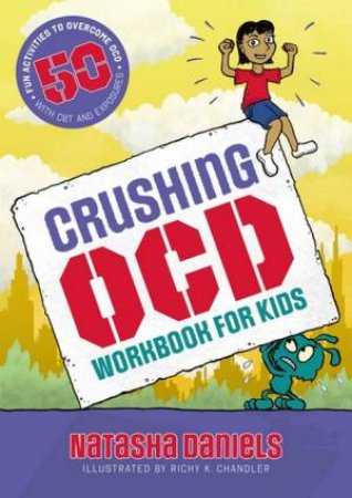 Crushing OCD Workbook for Kids by Natasha Daniels & Richy K. Chandler & Richy K. Chandler