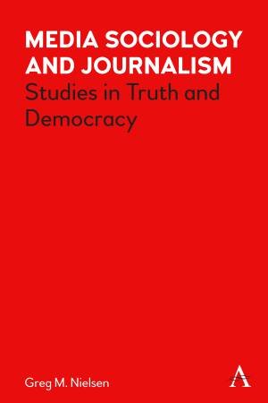 Media Sociology And Journalism by Greg Nielsen