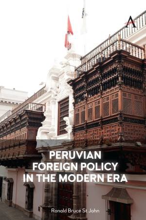 Peruvian Foreign Policy in the Modern Era by Ronald Bruce St John