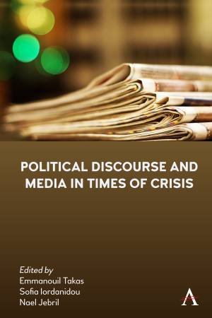 Political Discourse and Media in Times of Crisis by Sofia Iordanidou & Nael Jebril & Emmanouil Takas